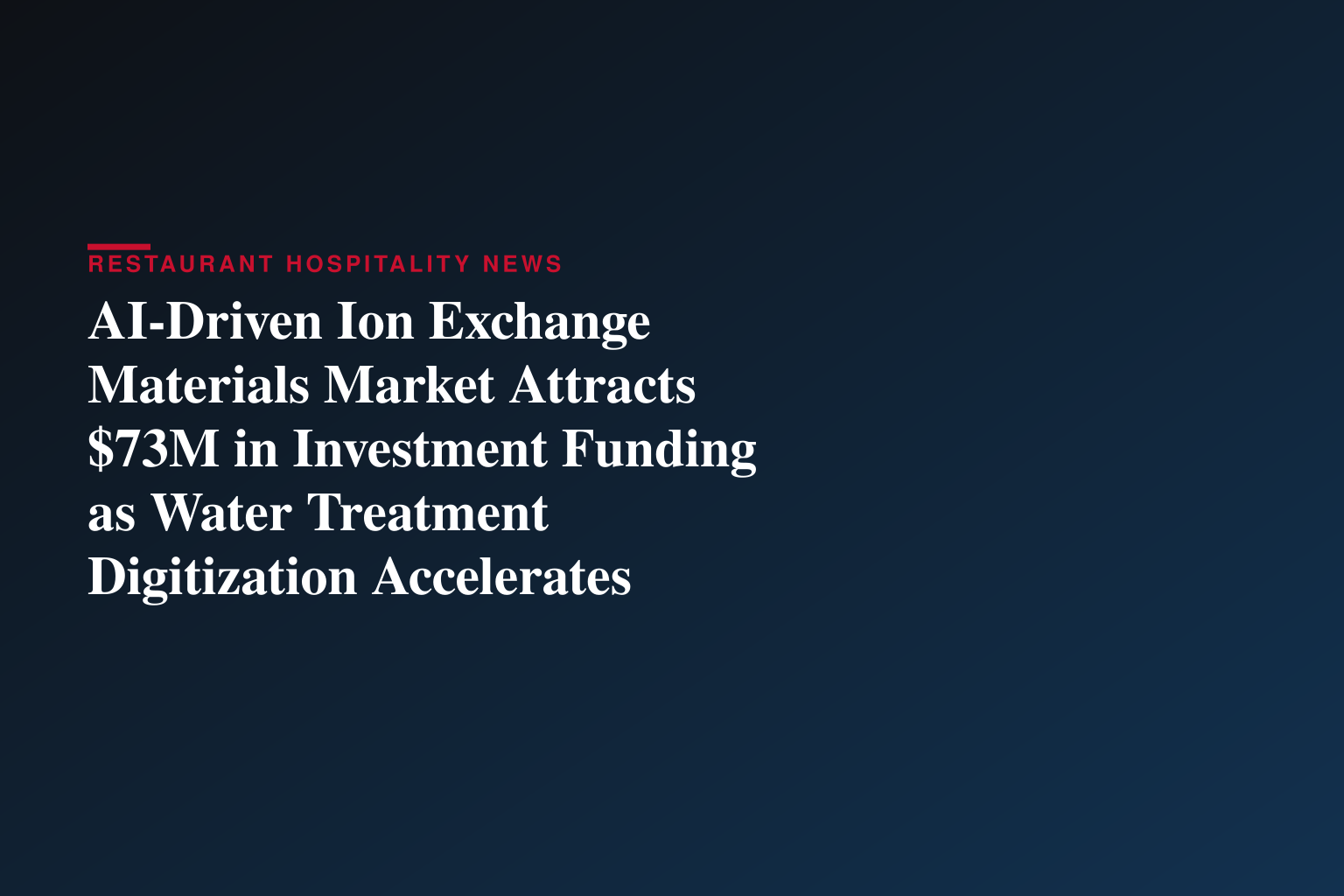 AI-Driven Ion Exchange Materials Market Attracts $73M in Investment Funding as Water Treatment Digitization Accelerates