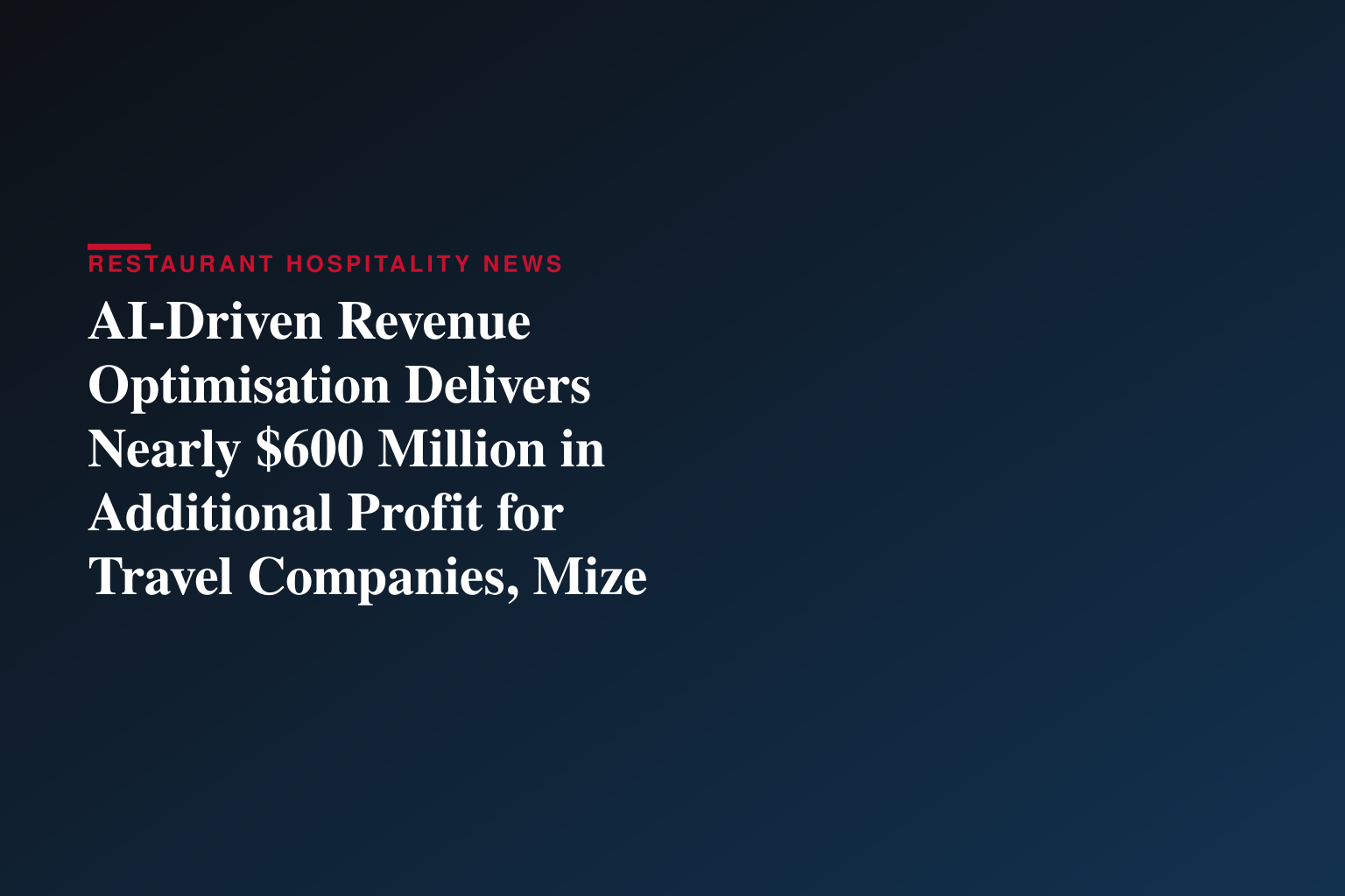 AI-Driven Revenue Optimisation Delivers Nearly $600 Million in Additional Profit for Travel Companies, Mize Data Reveals
