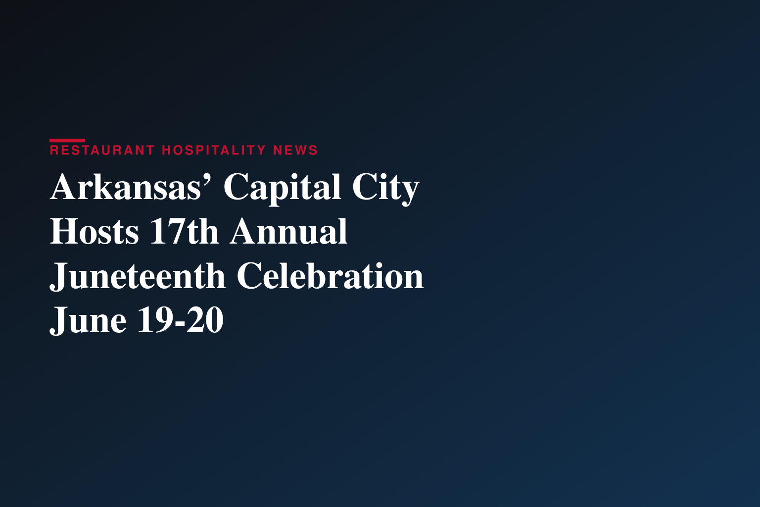 Arkansas’ Capital City Hosts 17th Annual Juneteenth Celebration June 19-20