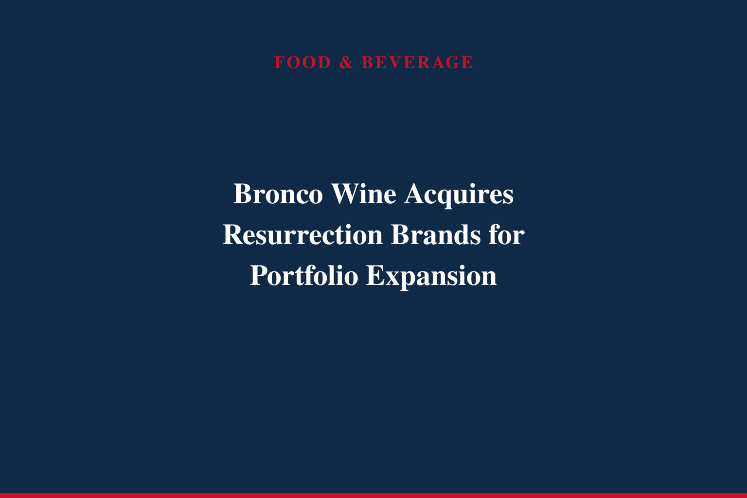 Bronco Wine Company Announces Acquisition of Resurrection Brands, Expanding National Representation Portfolio