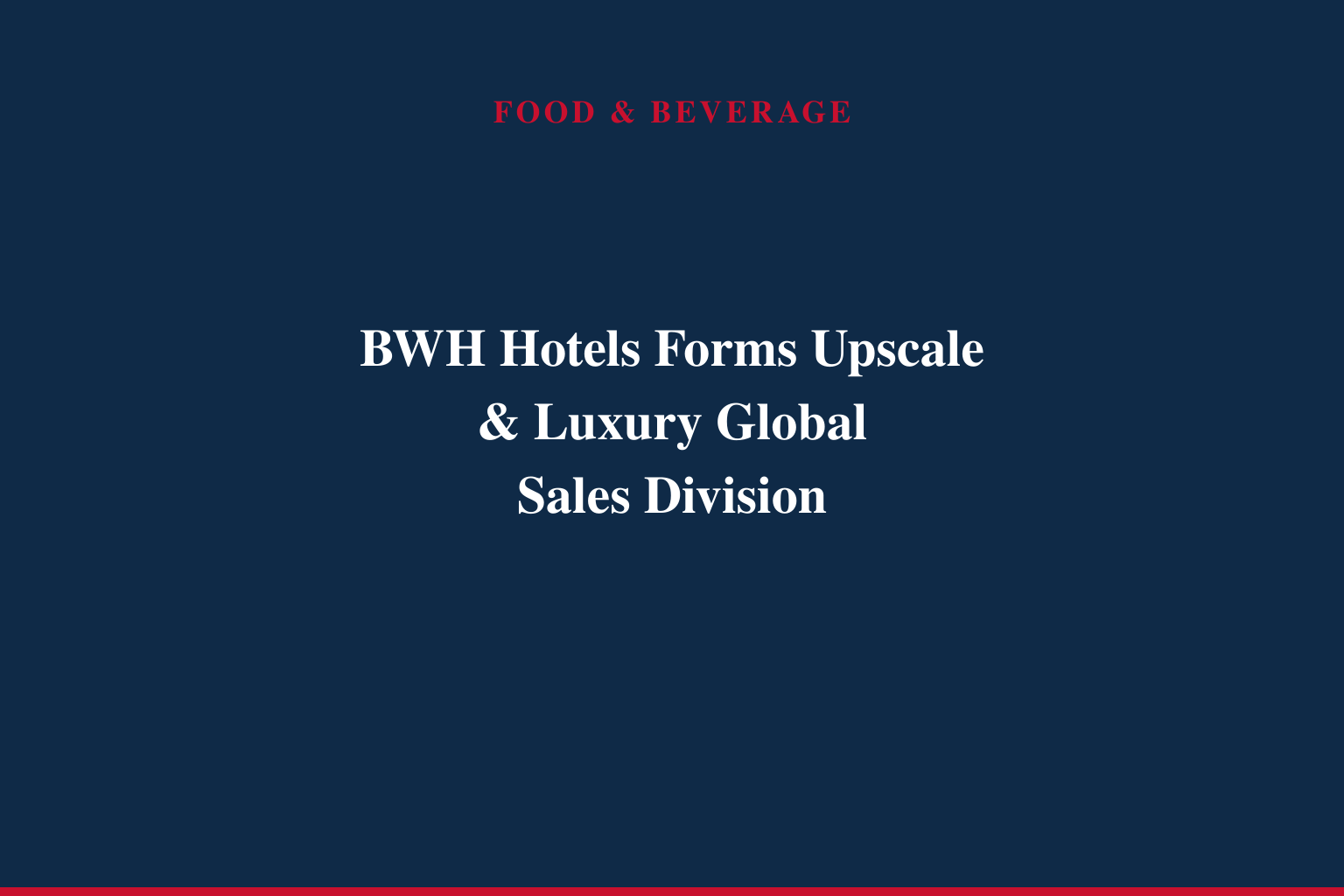 BWH® Hotels Launches Dedicated Global Upscale &amp; Luxury Worldwide Sales Division to Accelerate Premium Travel Growth