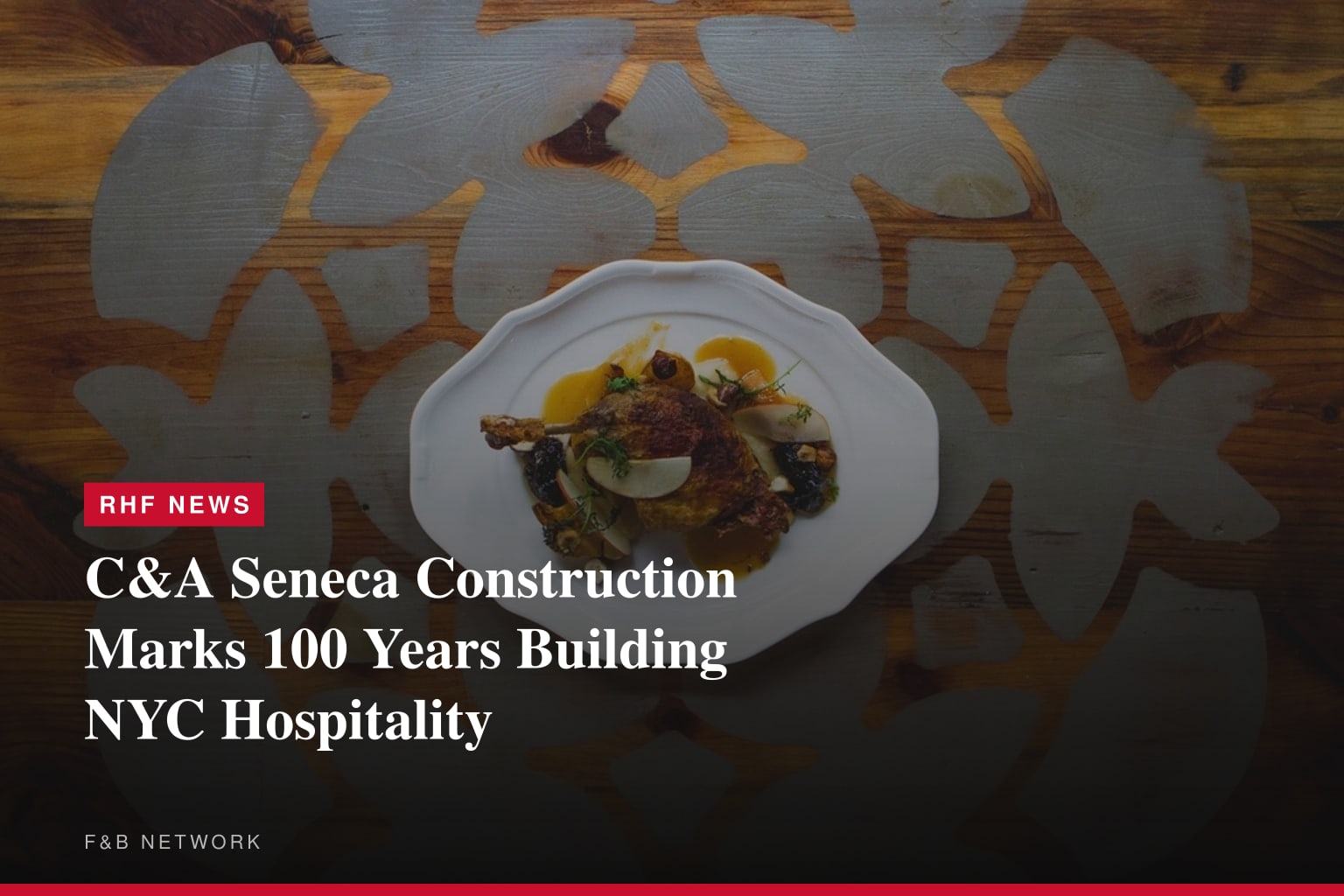 C&amp;A Seneca Construction Celebrates 100 Years of Building New York City's Most Iconic Hospitality, Entertainment and Lifestyle Destinations