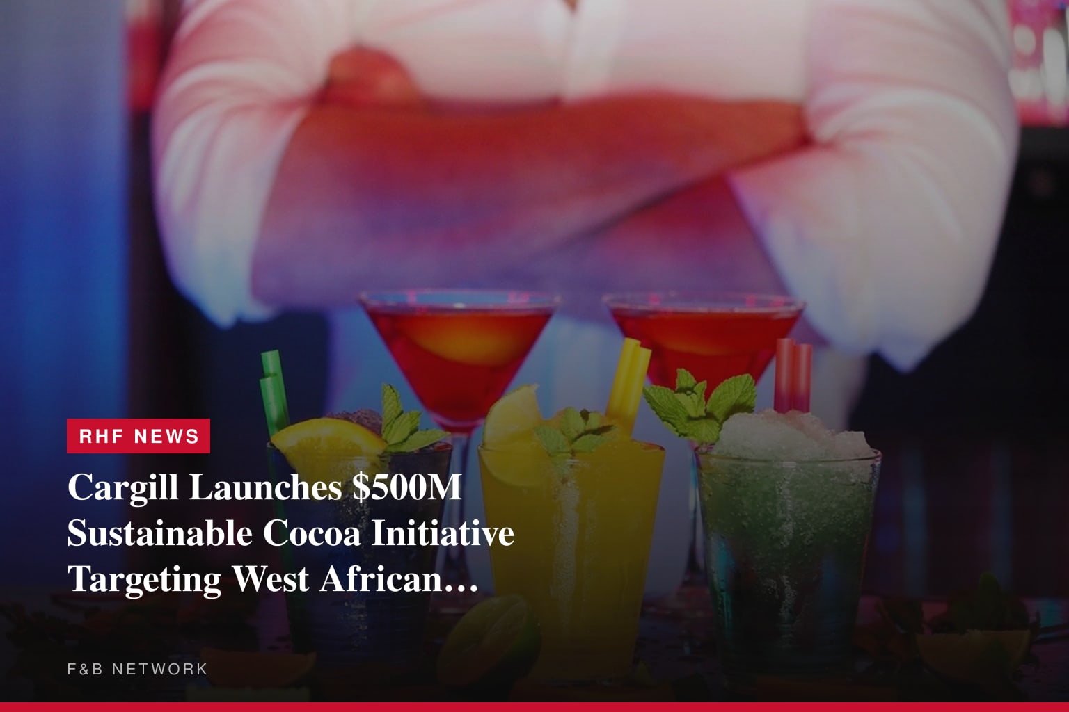 Cargill Launches $500M Sustainable Cocoa Initiative Targeting West African Supply Chain