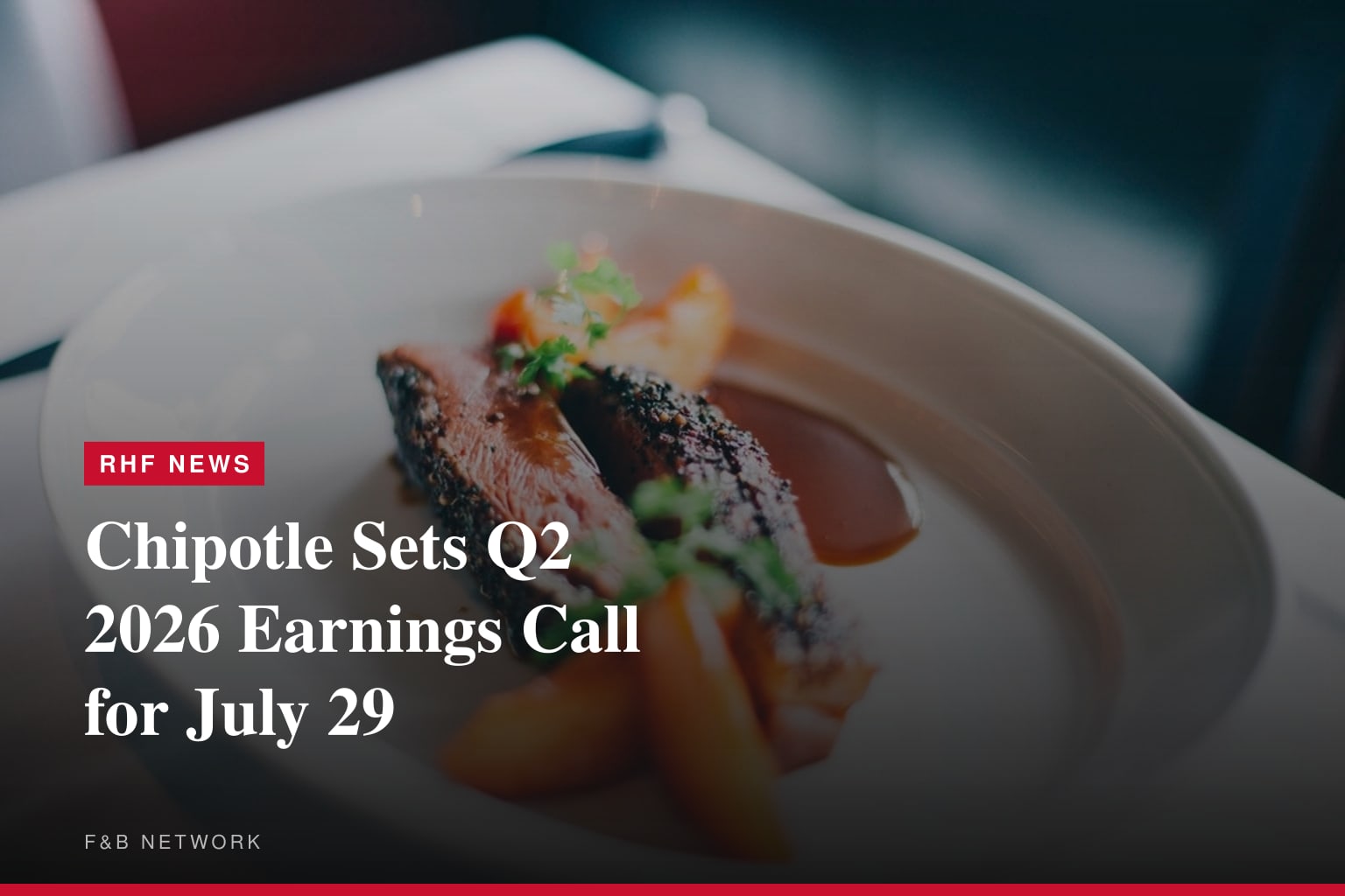 CHIPOTLE MEXICAN GRILL TO ANNOUNCE SECOND QUARTER 2026 RESULTS ON JULY 29, 2026