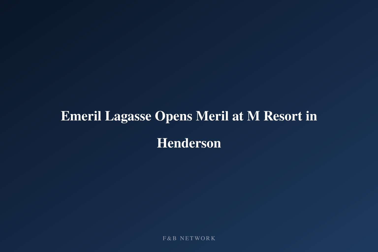 Emeril Lagasse Opens Meril at M Resort in Henderson