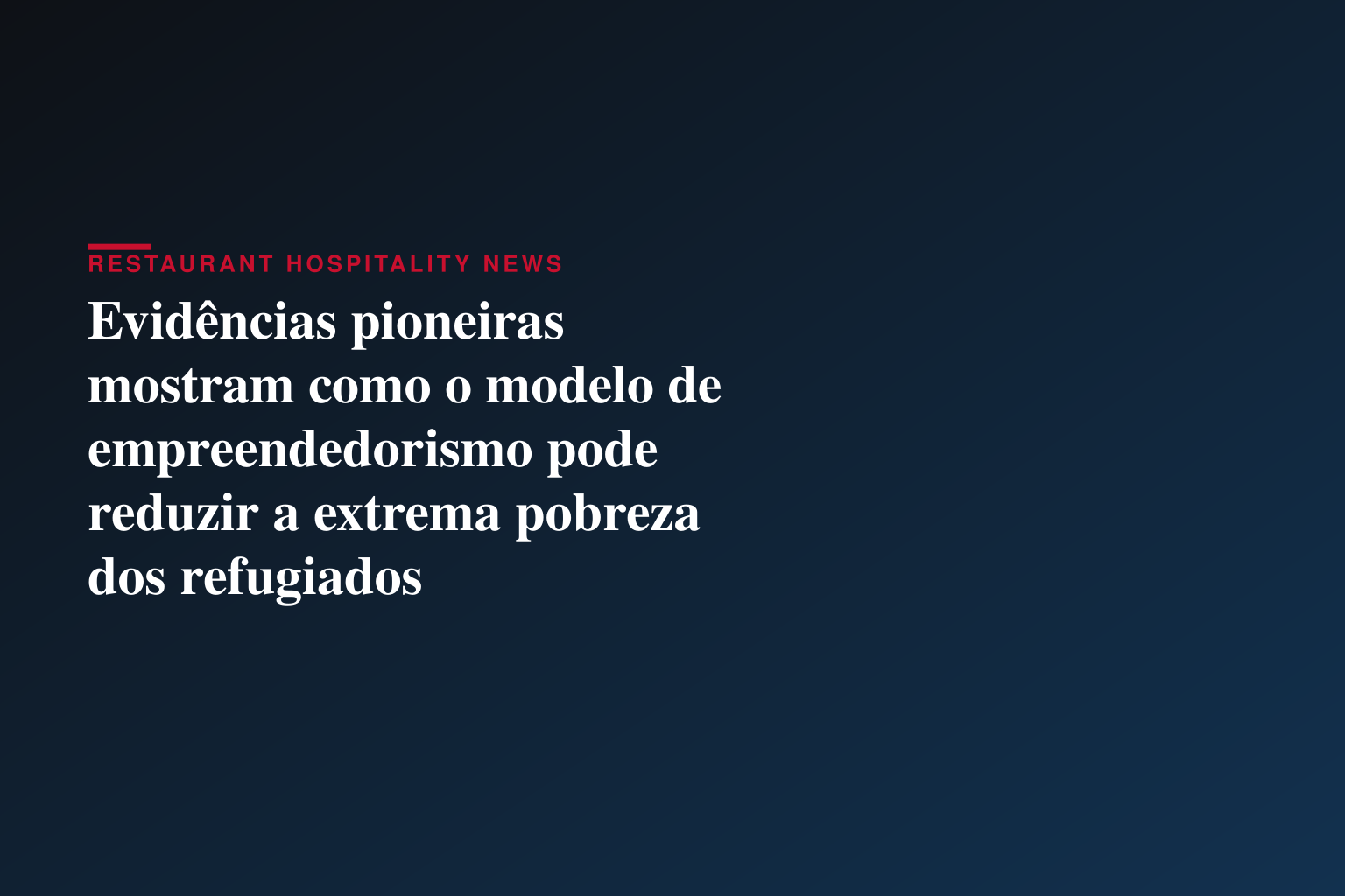 Evidências pioneiras mostram como o modelo de empreendedorismo pode reduzir a extrema pobreza dos refugiados