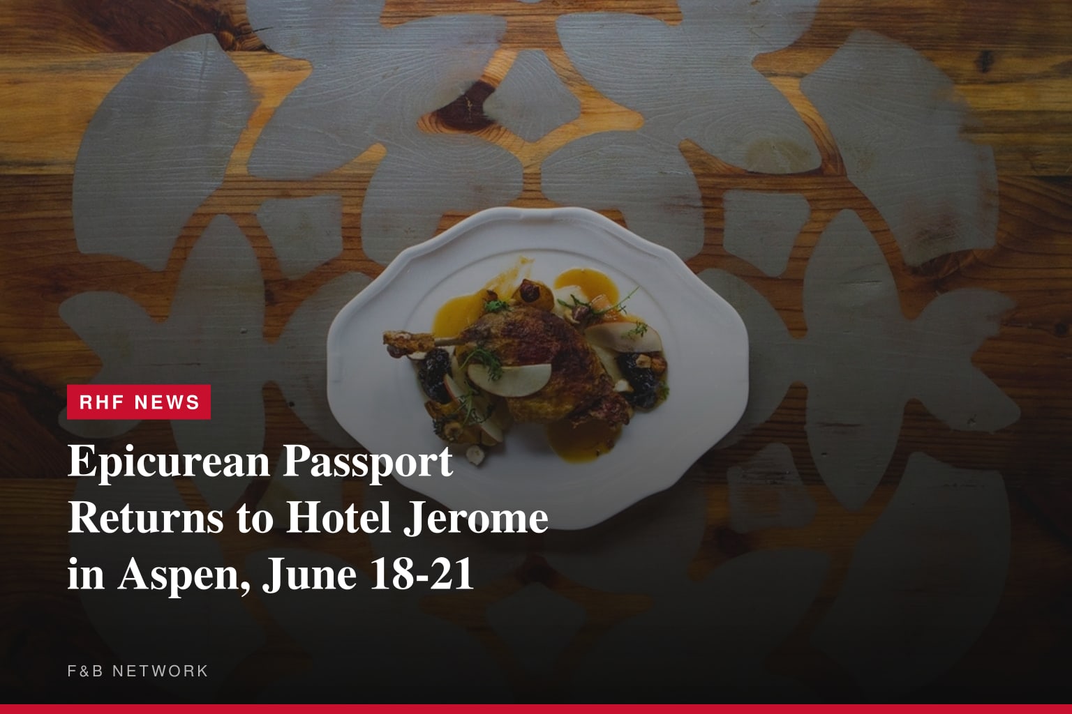 FW: Epicurean Passport Returns to Hotel Jerome in Aspen, June 18-21