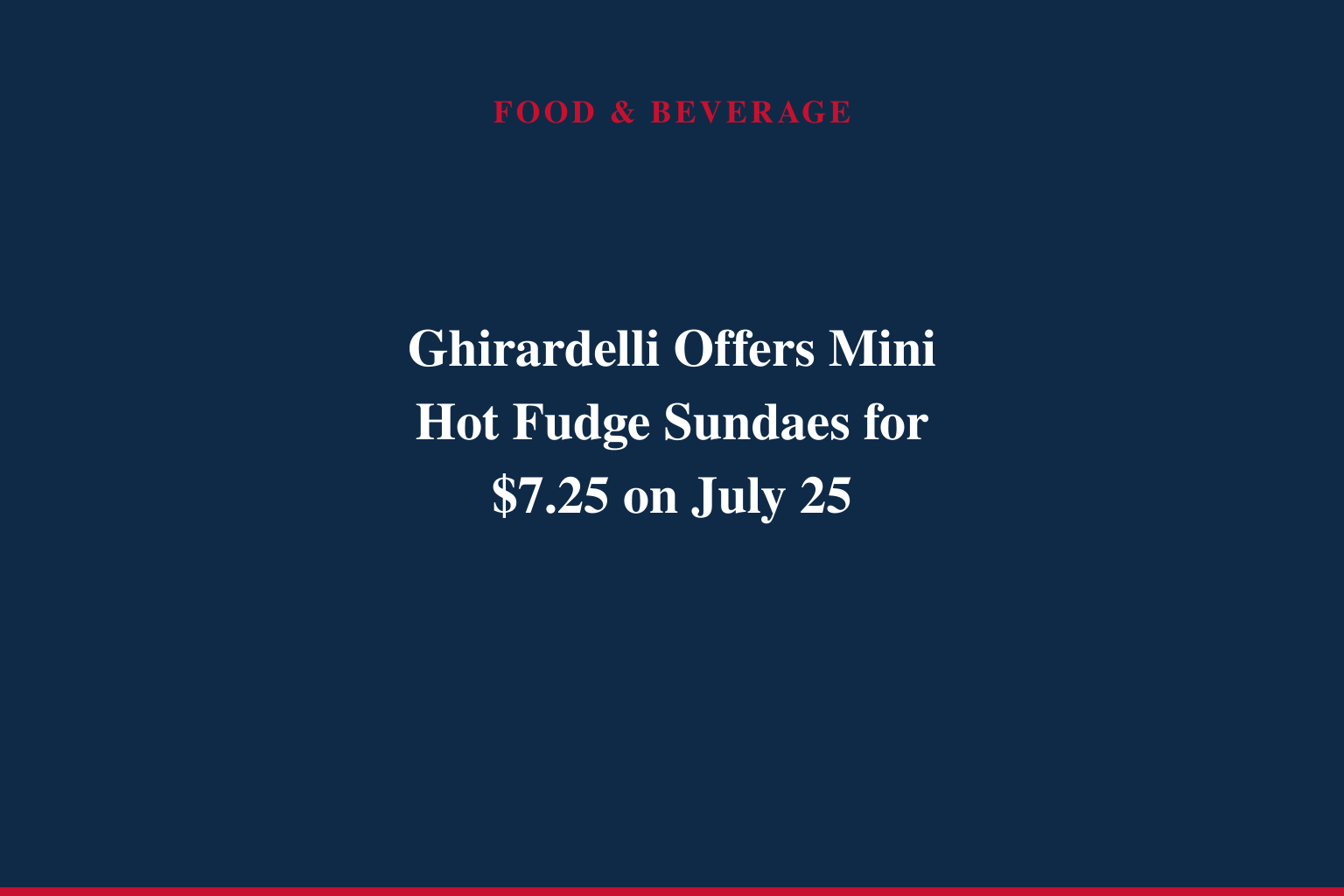Ghirardelli Offers Mini Hot Fudge Sundaes for $7.25 on July 25