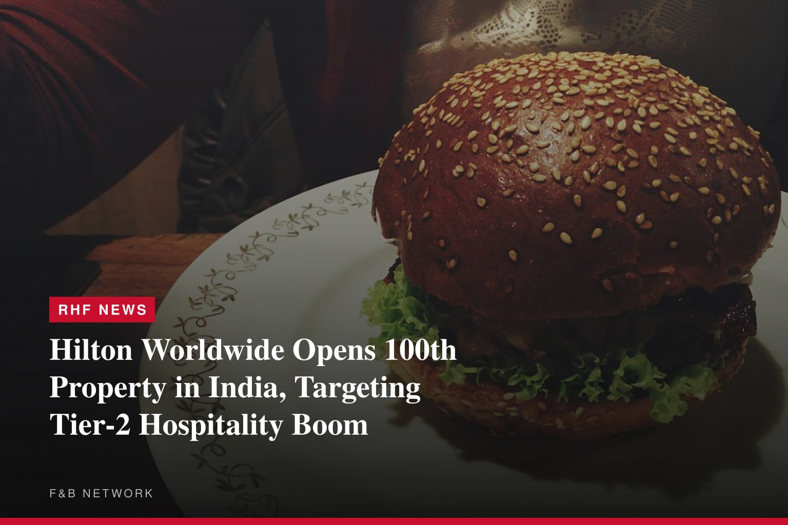 Hilton Worldwide Opens 100th Property in India, Targeting Tier-2 Hospitality Boom