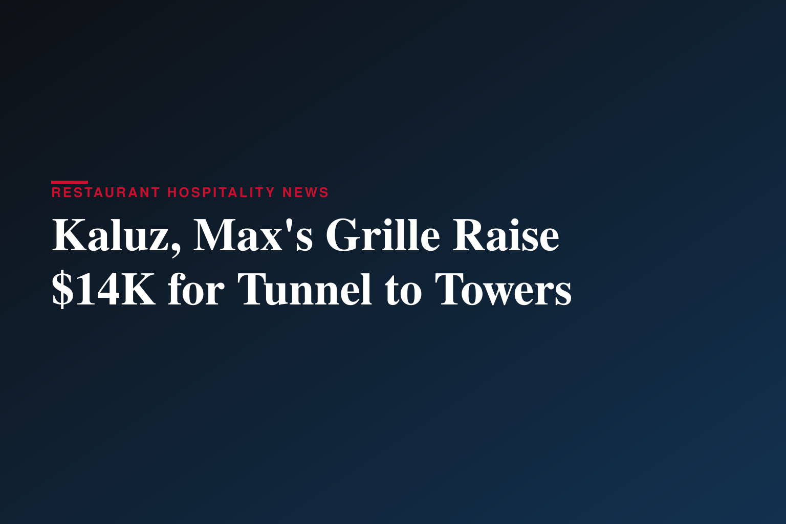 Kaluz Restaurant and Max’s Grille Raise $14,000 for Tunnel to Towers Foundation During July 1 Give Back Event