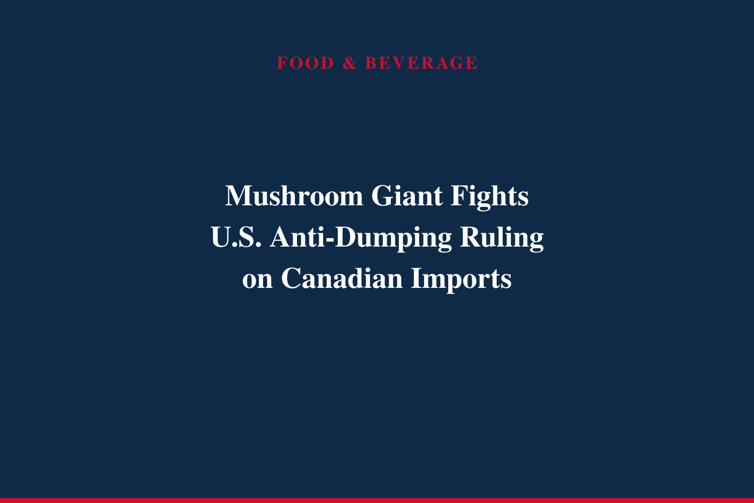 South Mill Champs Comments on Flawed Preliminary U.S. Trade Ruling Built on False Premise:  U.S. Customers Choose Canadian Mushrooms For Their Premium Quality, Not Their Price