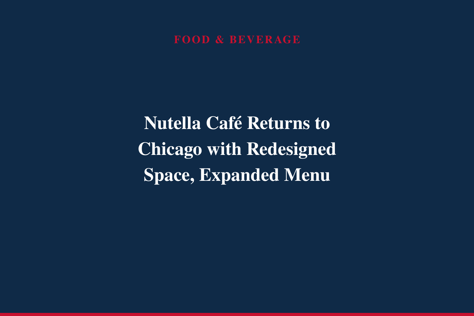 Nutella Café Returns to Chicago with Redesigned Space, Expanded Menu