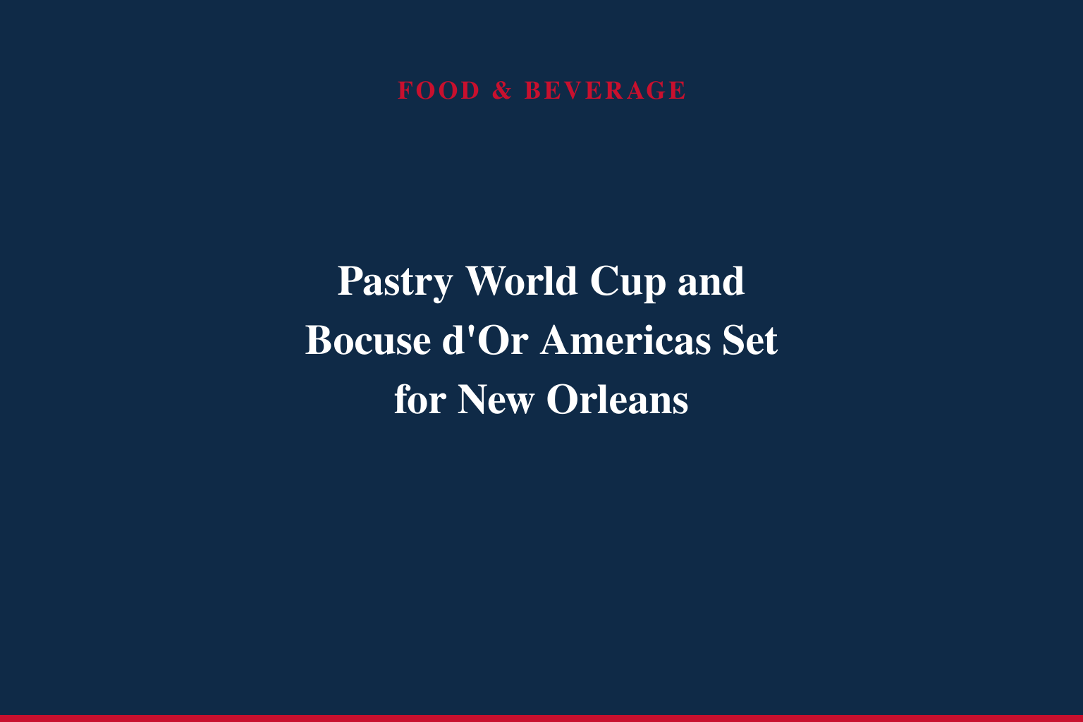 Pastry World Cup and Bocuse d'Or Americas Set for New Orleans