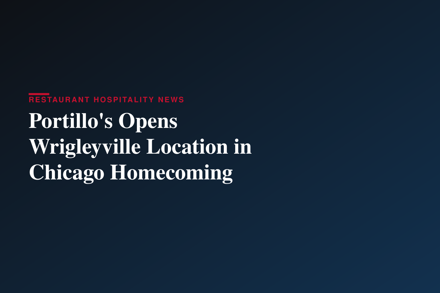 Portillo’s Doubles Down in Hometown City of Chicago with New Wrigleyville Restaurant 