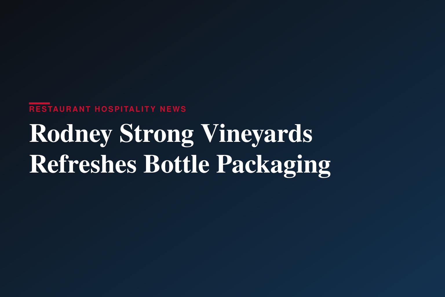 Rodney Strong Vineyards Unveils Bold New Packaging That Honors Heritage While Elevating Modern Appeal