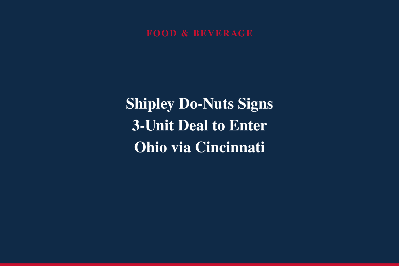 SHIPLEY DONUTS INKS DEAL TO ENTER OHIO WITH 3-UNIT FRANCHISE AGREEMENT