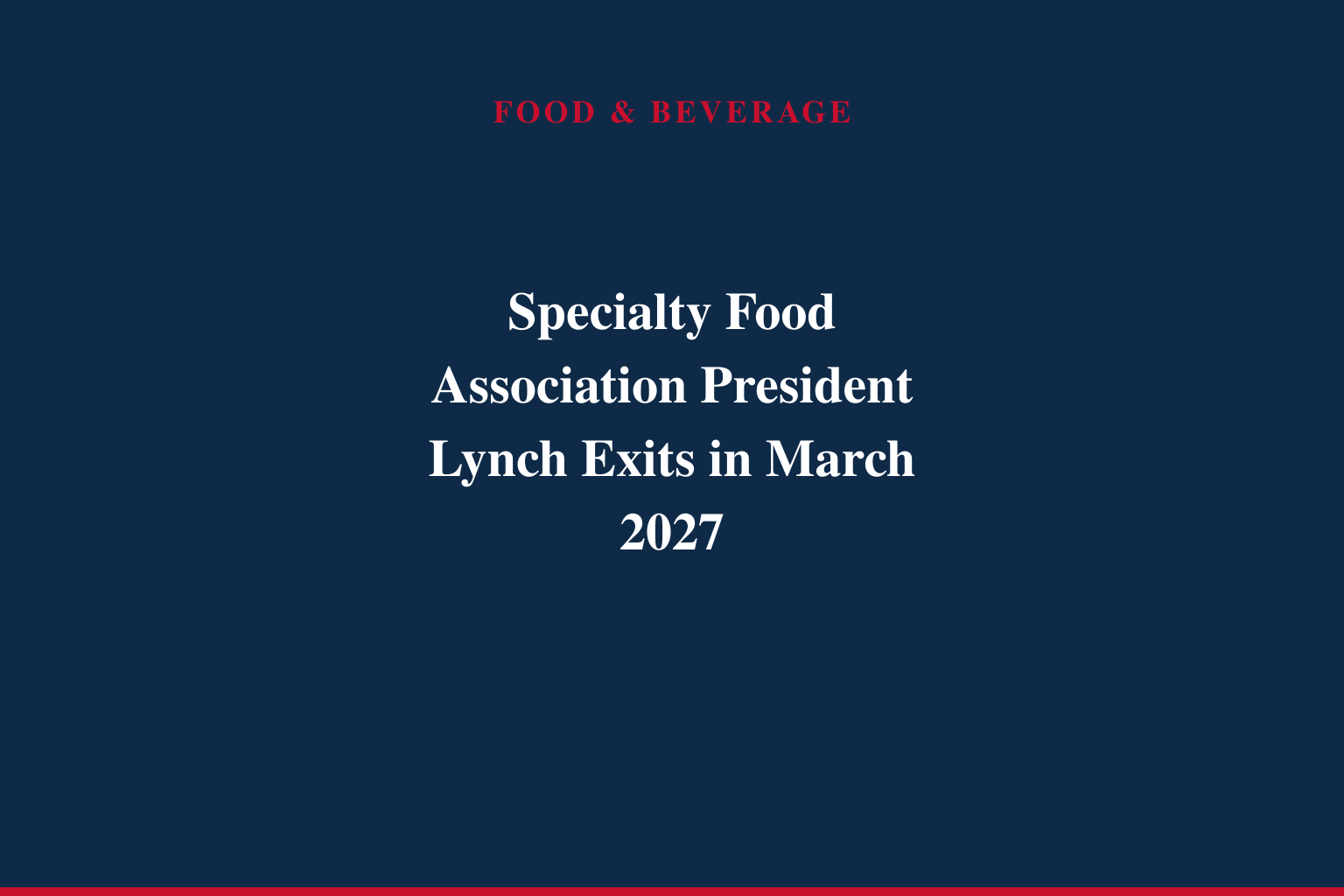 Specialty Food Association President Bill Lynch to Conclude Tenure in March 2027