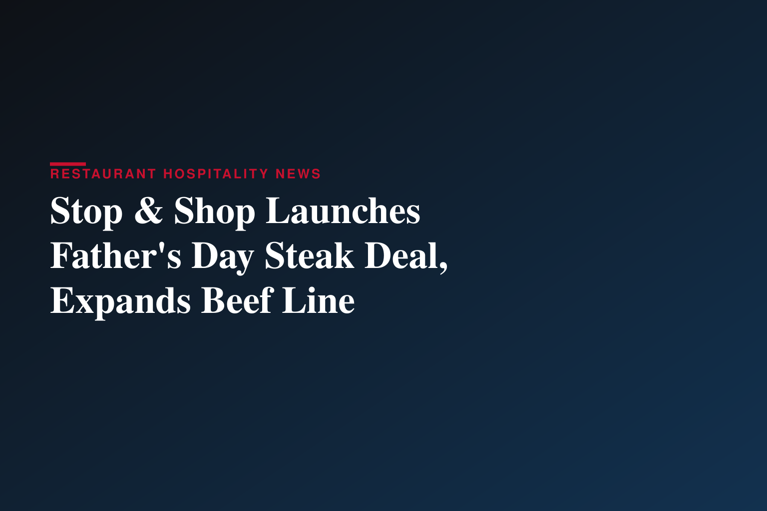 Stop & Shop Kicks Off Summer Grilling with Buy One, Get One Free Father’s Day Deal on Grass-Fed Steak