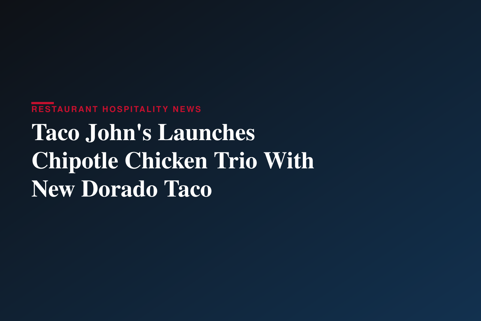 Golden, Crispy and Packed with Flavor: Taco John’s Unveils the Chipotle Chicken Trio Starring the New Crunchy Dorado Taco