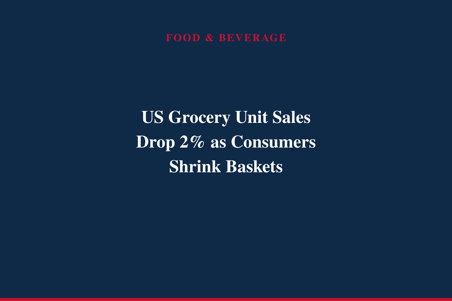 US grocery slowdown enters a new phase as stretched consumers buy less -- Bain &amp; Company analysis