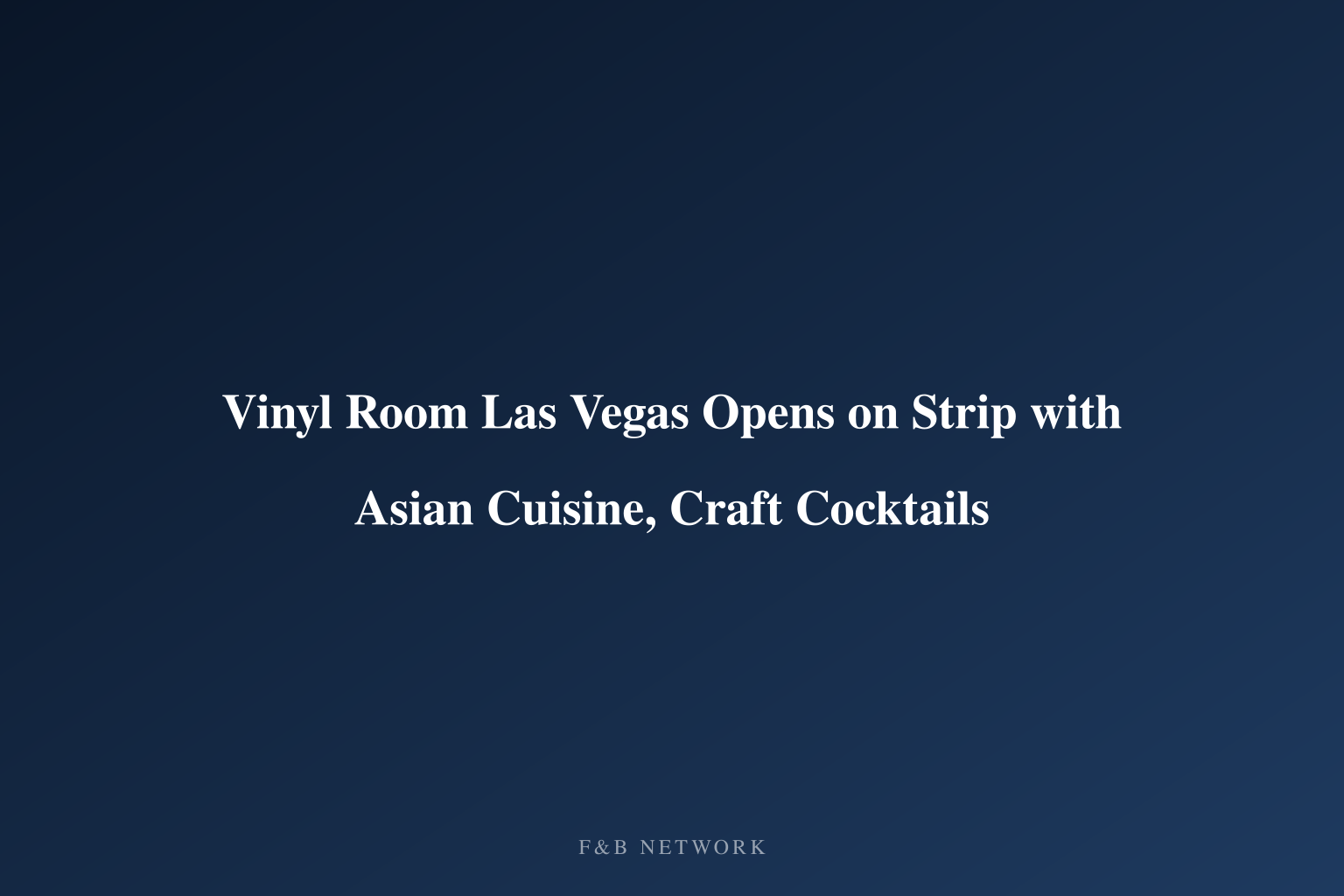 Vinyl Room Las Vegas Opens on Strip with Asian Cuisine, Craft Cocktails