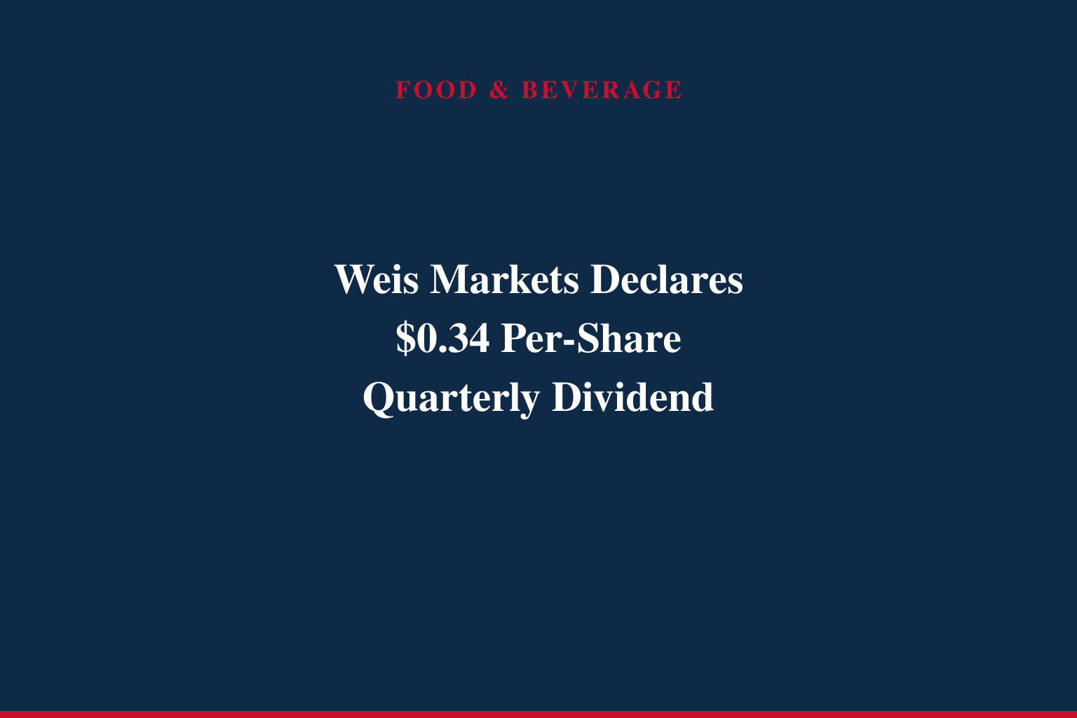 WEIS MARKETS ANNOUNCES QUARTERLY DIVIDEND